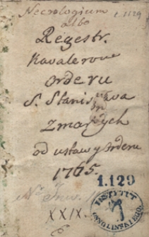 Necrologium albo regestr kawalerów orderu s. Stanisława zmarłych od ustawy orderu [r.] 1765 [do r. 1787]