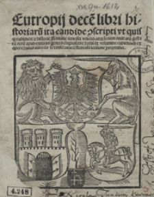 Eutropij dece[m] libri historiaru[m] ita candide scripti ut quisq[ue] rudimenta historie Romane nancisci volens [...] id ex opere huius autoris se consecuturu[m] studiosa lectione perpendet