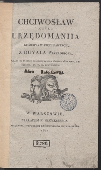 Chciwosław czyli Urzędomaniia : komedya w pięciu aktach z Duvala przerobiona, grana na Teatrze Narodowym dnia 25 lipca 1820 roku, a na żądanie 27. t. m. powt&oacute;rzona