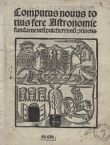 Computus novus totius fere Astronomie fundamentu[m] pulcherrimu[m] c[on]tinens