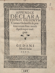 Appendix Declarationis Ordinum Civitatis Gedane[n]sis de praesenti rerum statu mense Aprili nuper evulgatae