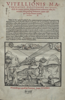 Vitellionis Mathematicii Doctissimi Peri Optikīs id est de natura, ratione et proiectione radiorum visus, luminum, colorum atq[ue] formarum quam vulgo Perspectivam vocant Libri X [&hellip;]