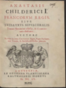 Anastasis Childerici I. Francorum Regis, Sive Thesaurus Sepulchralis [...]