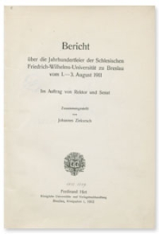 Bericht über die Jahrhundertfeier der Schlesischen Friedrich-Wilhelms-Universität zu Breslau vom 1.-3. August 1911