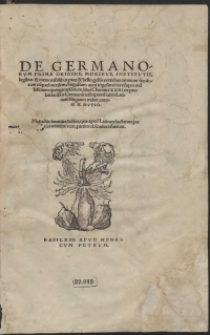 De Germanorum Prima Origine, Moribus, Institutis, legibus et memorabilibus pace et bello gestis [...]