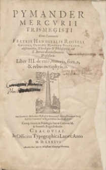 Pymander Mercurii Trismegisti Cum Commento [...]. Liber III de ente, materia, forma et rebus metaphysicis
