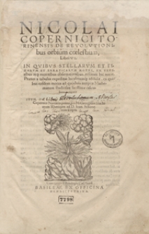 Nicolai Copernici Torunensis De Revolutionibus orbium coelestium Libri VI [...]. Item De Libris Revolutionum Nicolai Copernici Narratio prima