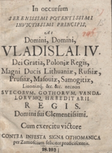 In occursum Serenissimi [...] Vladislai IV [...] Cum exercitu victore Contra Infesta Signa Othomanica per Zamoscium feliciter proficiscentis