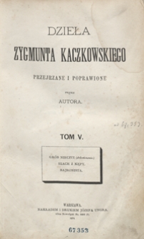 Dzieła Zygmunta Kaczkowskiego poprawione i przejrzane przez autora. Tom V