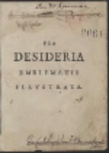 Pia Desideria Emblematis, Elegiis & affectibus SS. Patrum Illustrata [...]