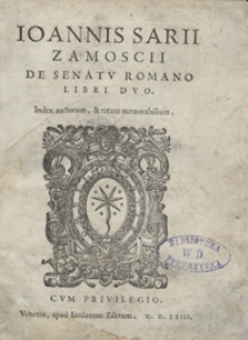 Ioannis Sarii Zamoscii De senatu Romano Libri Duo