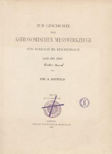 Zur Geschichte der astronomischen Messwerkzeuge : von Purbach bis Reichenbach : 1450 bis 1830. 1. Bd.
