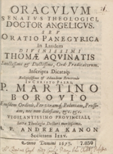 Oraculum Senatus Theologici Doctor Angelicus Seu Oratio Panegyrica In Laudem [...] Thomae Aquinatis [....] Inscripta Dicataq[ue] [...] Martino Borovio [...]