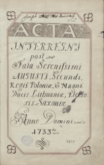 Acta Interregni post fata serenissimi Augusti II Regis Poloniae et Magni Ducis Lithuaniae, Electoris Saxoniae, Anno Domini 1733