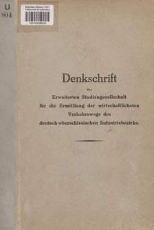 Denkschrift der Erweiterten Studiengesellschaft f&uuml;r die Ermittlung der wirtschaftlichsten Verkehrswege des deutsch-oberschlesischen Industriebezirks
