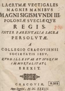 Lacrymae Vectigales Magnis Manibus Magni Sigismundi III Poloniae Sveciaeque Regis […] Persolutae