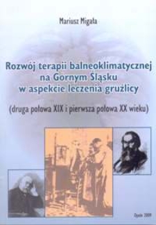 Rozwój terapii balneoklimatycznej na Górnym Śląsku w aspekcie leczenia gruźlicy : (druga połowa XIX i pierwsza połowa XX wieku)