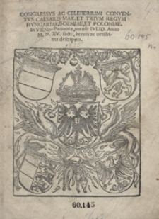 Congressus Ac Celeberrimi Conventus Caesaris Max. Et Trium Regum Hungariae, Boemiae, Et Poloniae In Vienn[ae] Panoniae mense Iulio Anno M. D. XV facti brevis ac verissima descriptio