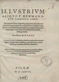 Illustrium Aliquot Germanorum Carminum Liber De [...] Christianorum laniena [...] ab [...] Galliae Tyrannis [...] patrata [...]