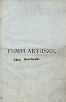 Templaryusze : trajedya w pięciu aktach P. Raynouard : z dodaniem historycznéj wiadomomości o templaryuszach