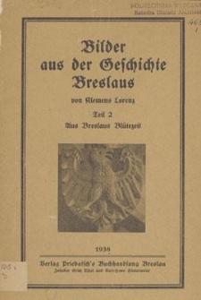 Bilder aus der Geschichte Breslaus. T. 2, Aus Breslaus Blütezeit