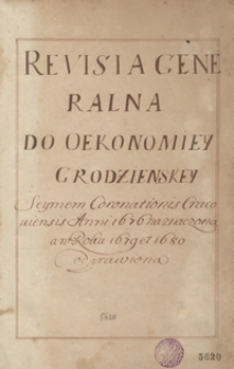 Revisia generalna do Oekonomiey Grodzieńskiey Seymem Coronationis Cracoviensis Anni 1676 naznaczona a w roku 1679 et 1680 odprawiona