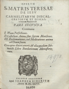 Operum S[anctae] Matris Teresae De Iesu Carmelitarum Discalceatorum et Discalceatarum Fundatricis Pars 2 [...]