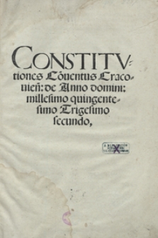 Constitutiones Co[n]ventus Cracovien[sis] de Anno domini millesimo quingentesimo Trigesimo secundoConstitutiones Co[n]ventus Cracovien[sis] de Anno domini millesimo quingentesimo Trigesimo secundo. - Wyd. G