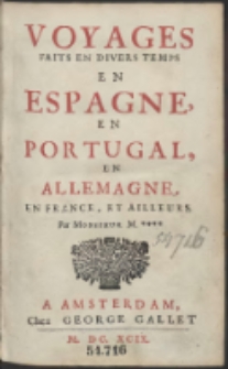 Voyages Faits En Divers Temps En Espagne, En Portugal, En Allemagne, En France, Et Ailleurs [...]